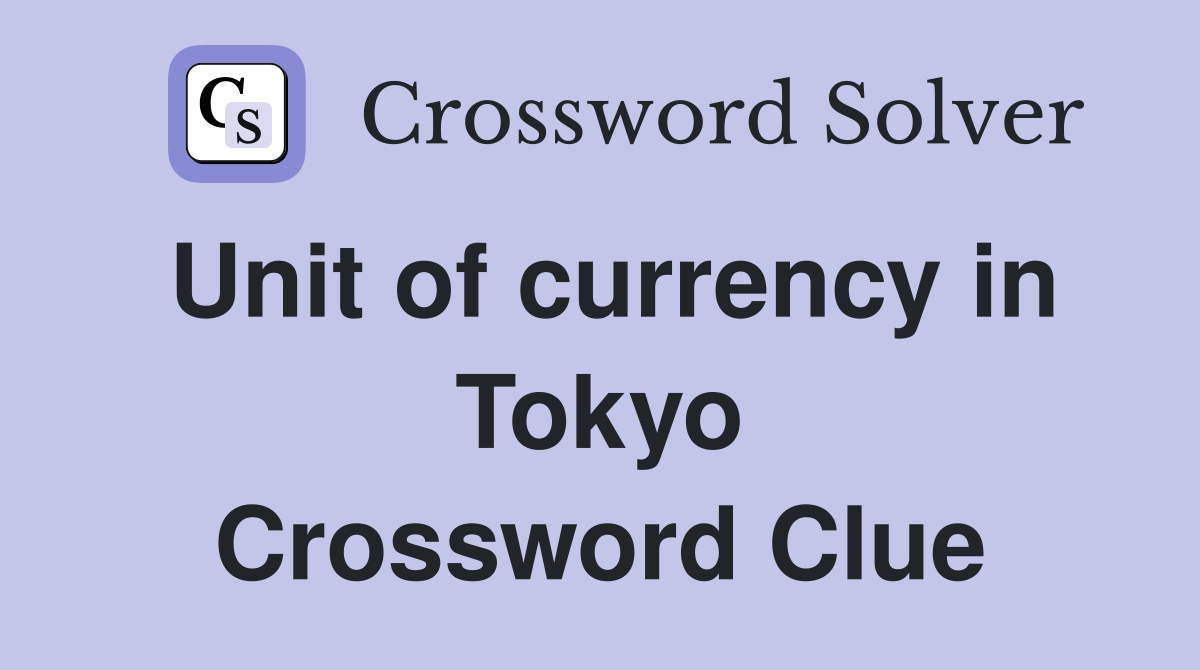 Unit of currency in Tokyo Crossword Clue