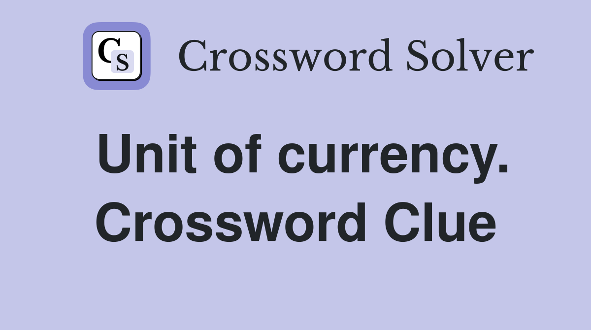 Unit of currency. Crossword Clue