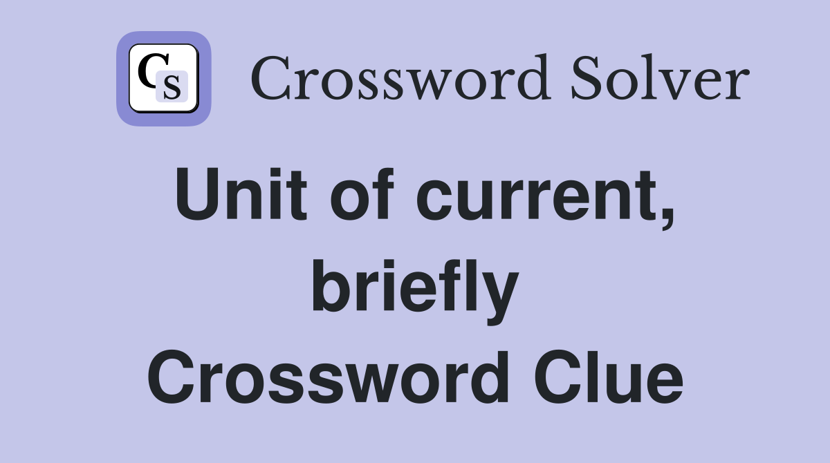 Unit of current, briefly Crossword Clue