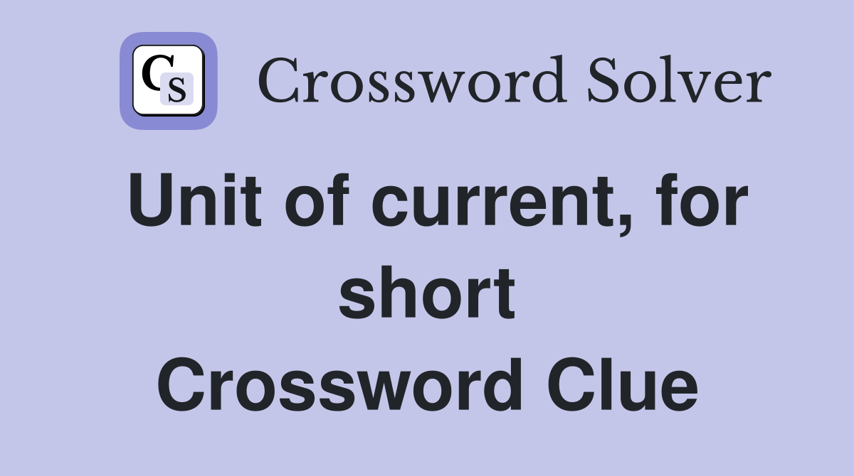 Unit of current, for short Crossword Clue