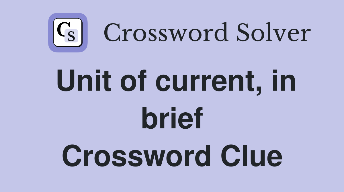 Unit of current, in brief Crossword Clue