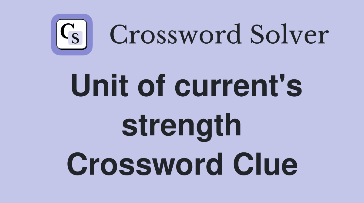 Unit of current's strength Crossword Clue