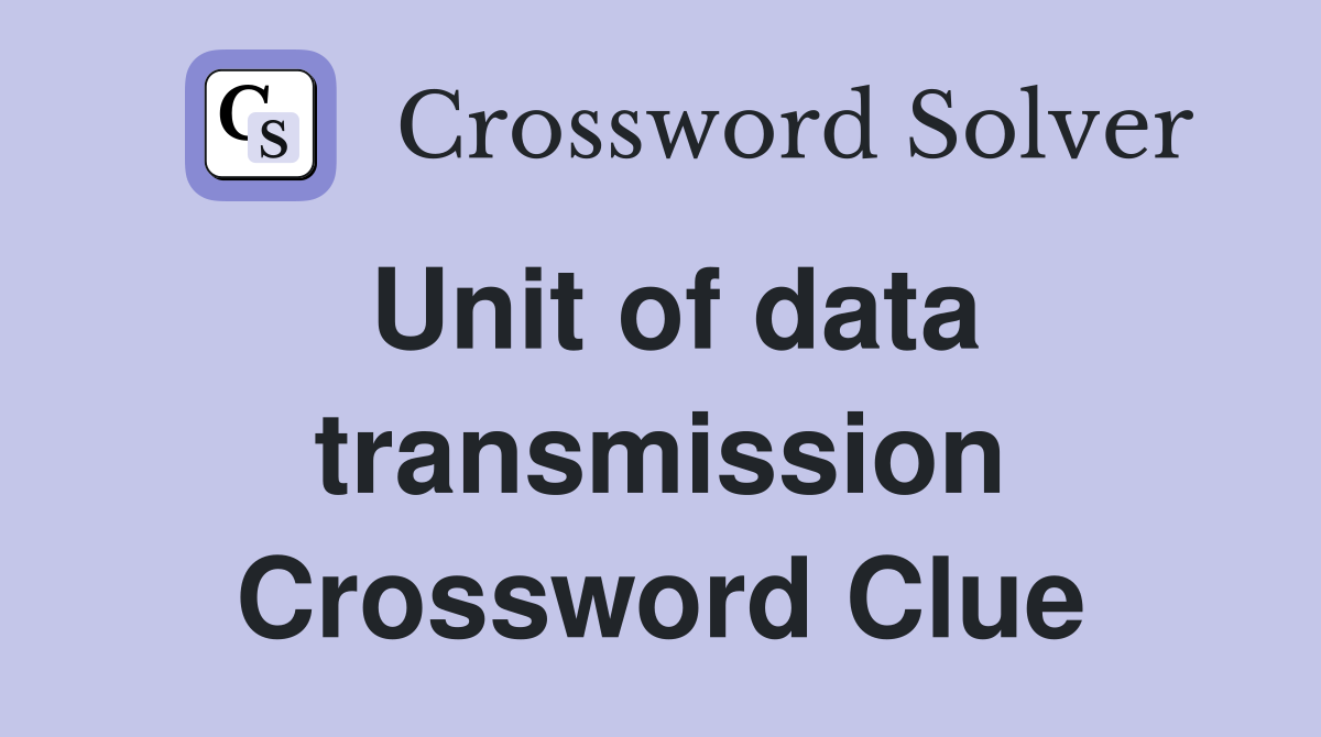 Unit of data transmission Crossword Clue