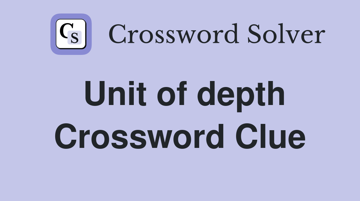 Unit of depth Crossword Clue