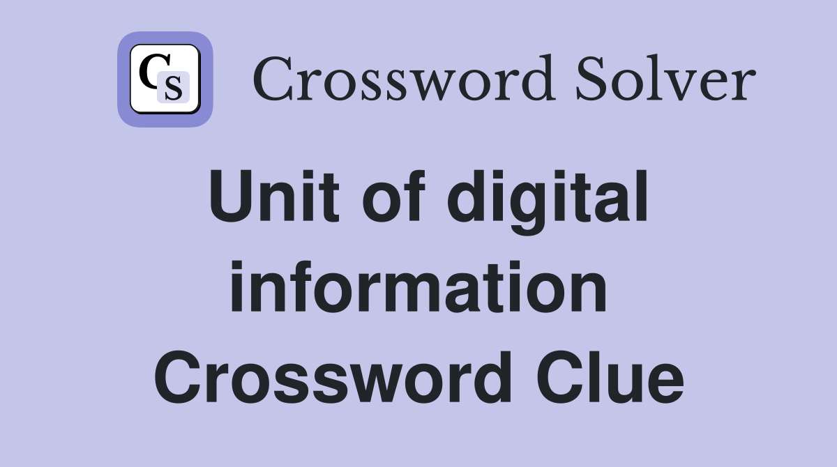 Unit of digital information Crossword Clue