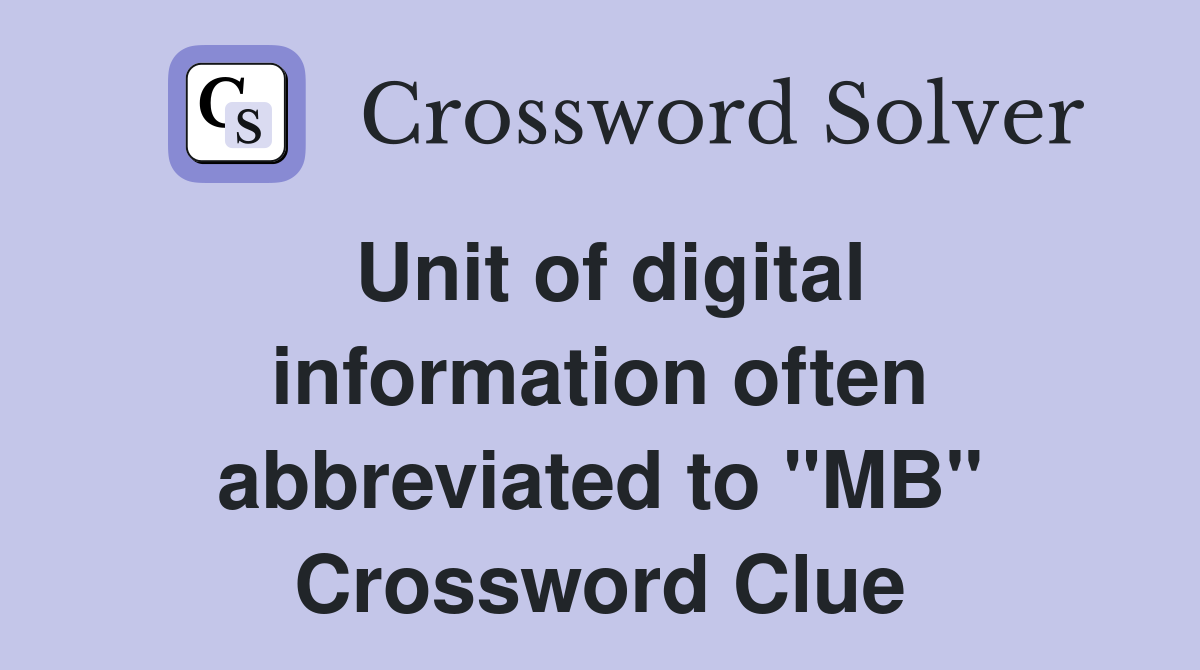 Unit of digital information often abbreviated to "MB" Crossword Clue