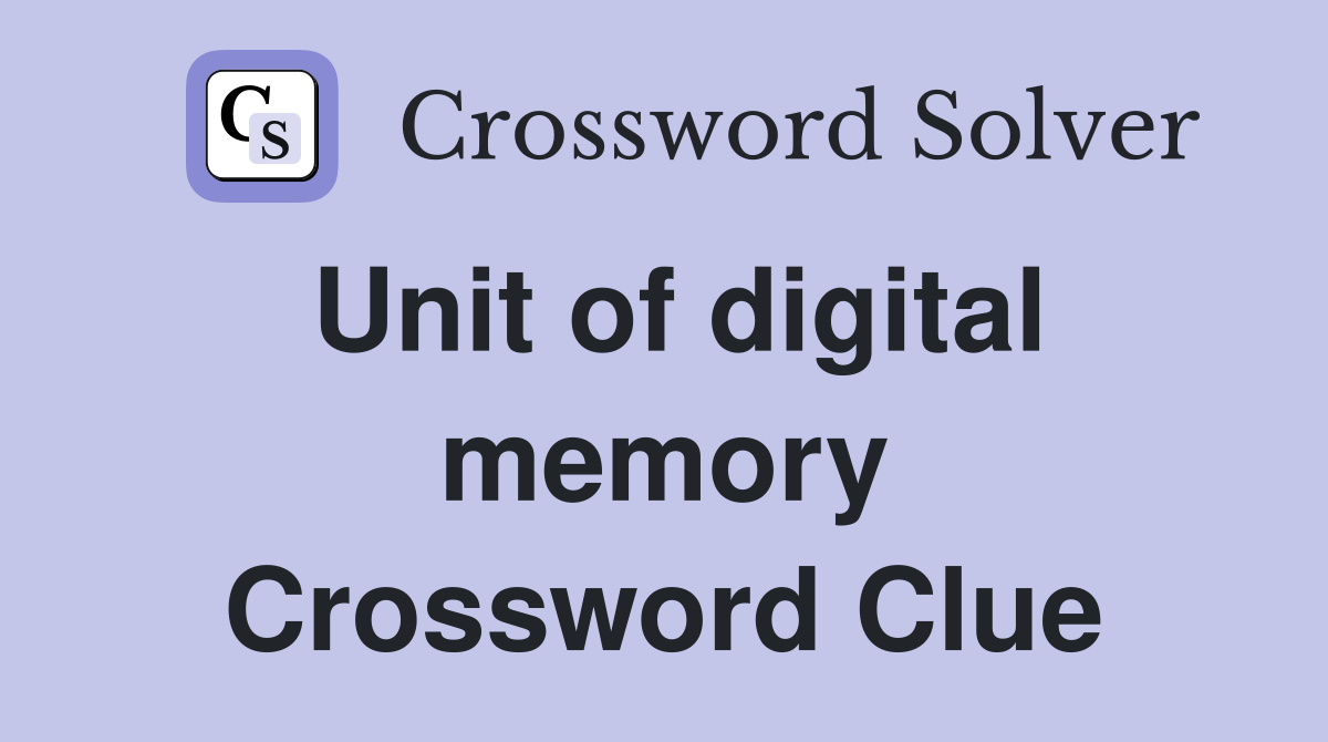 Unit of digital memory Crossword Clue