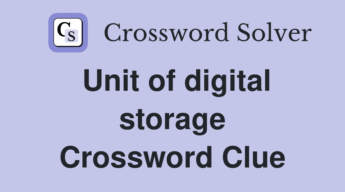 Unit of digital storage Crossword Clue