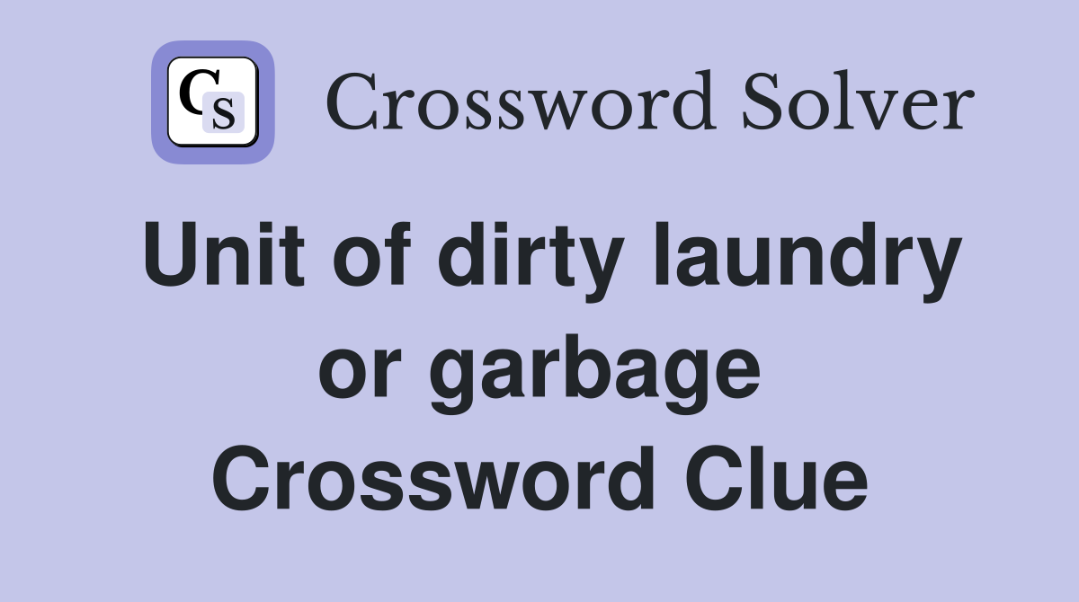 Unit of dirty laundry or garbage Crossword Clue
