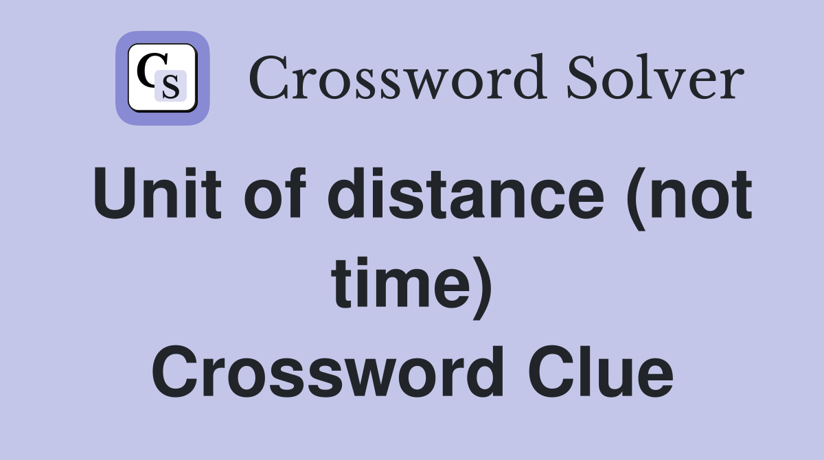 Unit of distance (not time) Crossword Clue