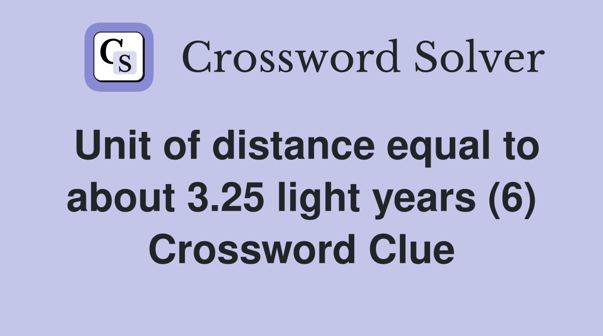 Unit of distance equal to about 3.25 light years (6) Crossword Clue