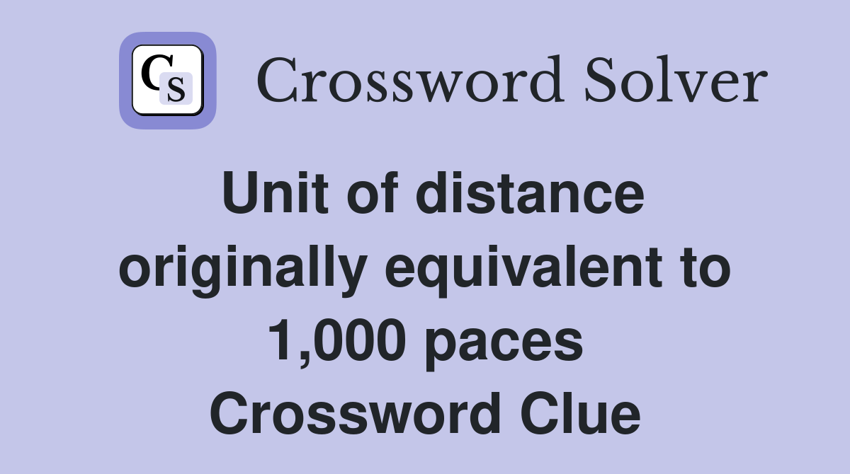 Unit of distance originally equivalent to 1,000 paces Crossword Clue