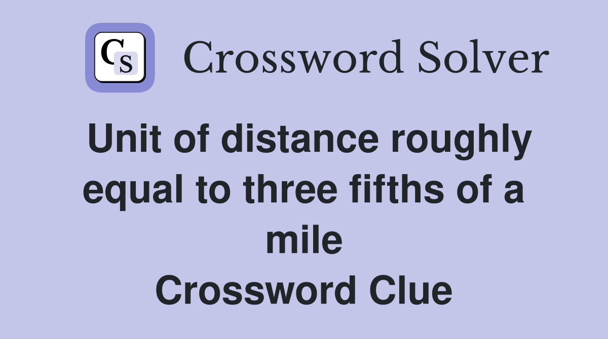 Unit of distance roughly equal to three fifths of a mile Crossword Clue