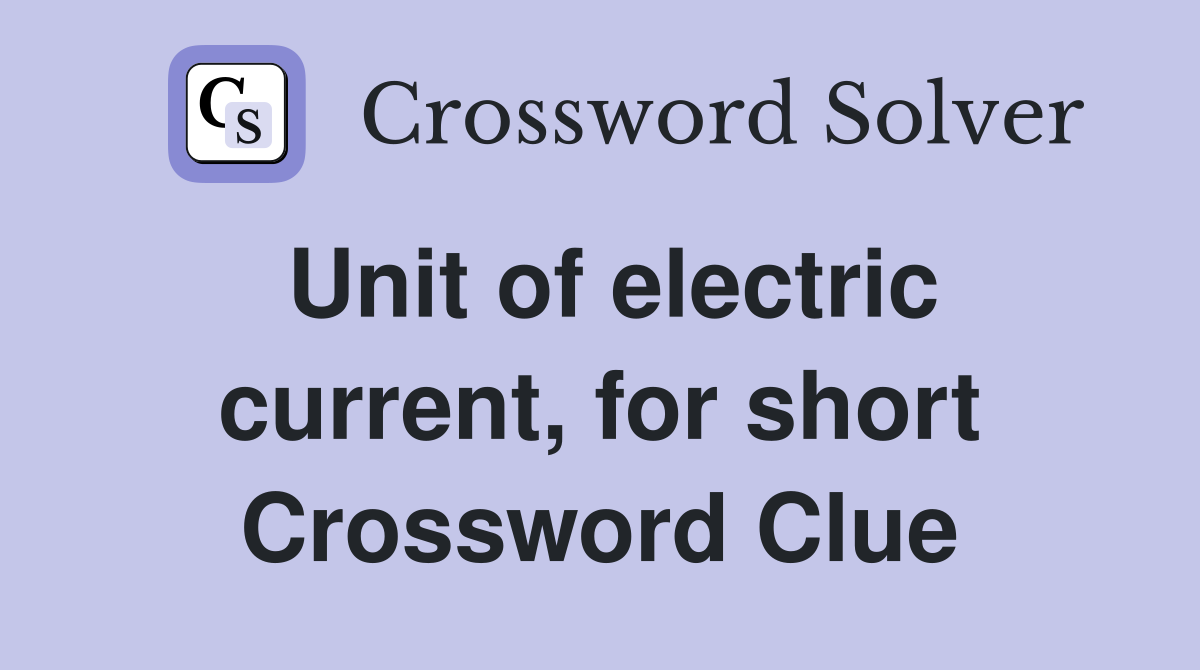 Unit of electric current, for short Crossword Clue