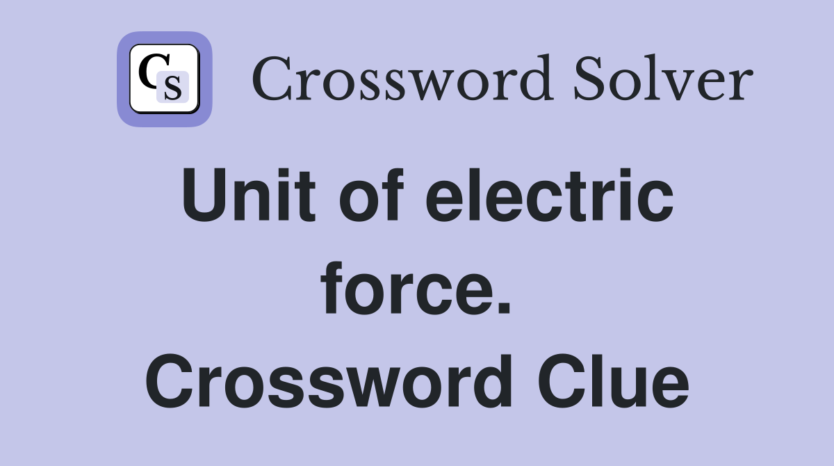 Unit of electric force. Crossword Clue