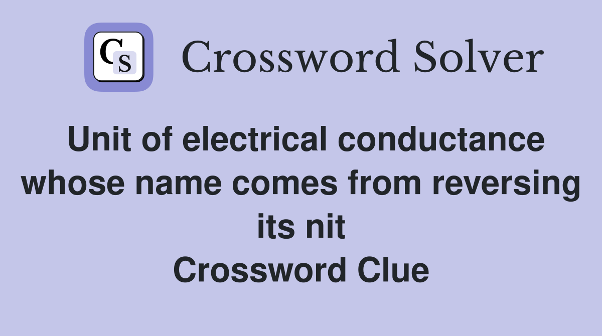 Unit of electrical conductance whose name comes from reversing its nit Crossword Clue