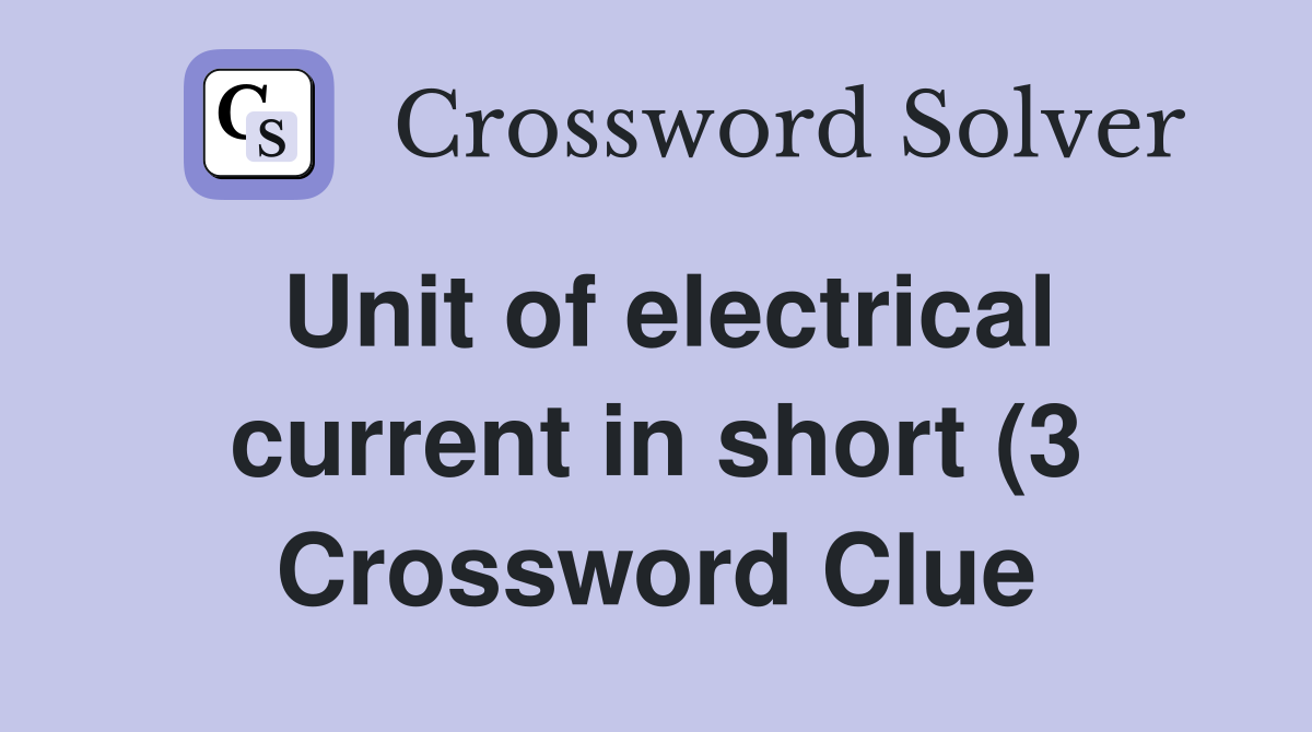 Unit of electrical current in short (3) Crossword Clue Answers Unit of electrical current in short (3) Crossword Clue Answers