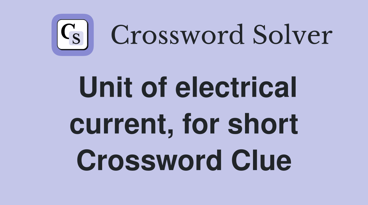 Unit of electrical current, for short Crossword Clue