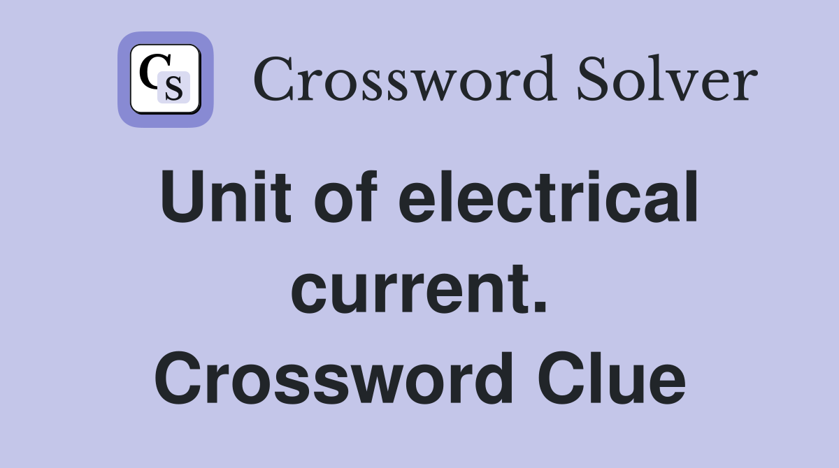 Unit of electrical current. Crossword Clue
