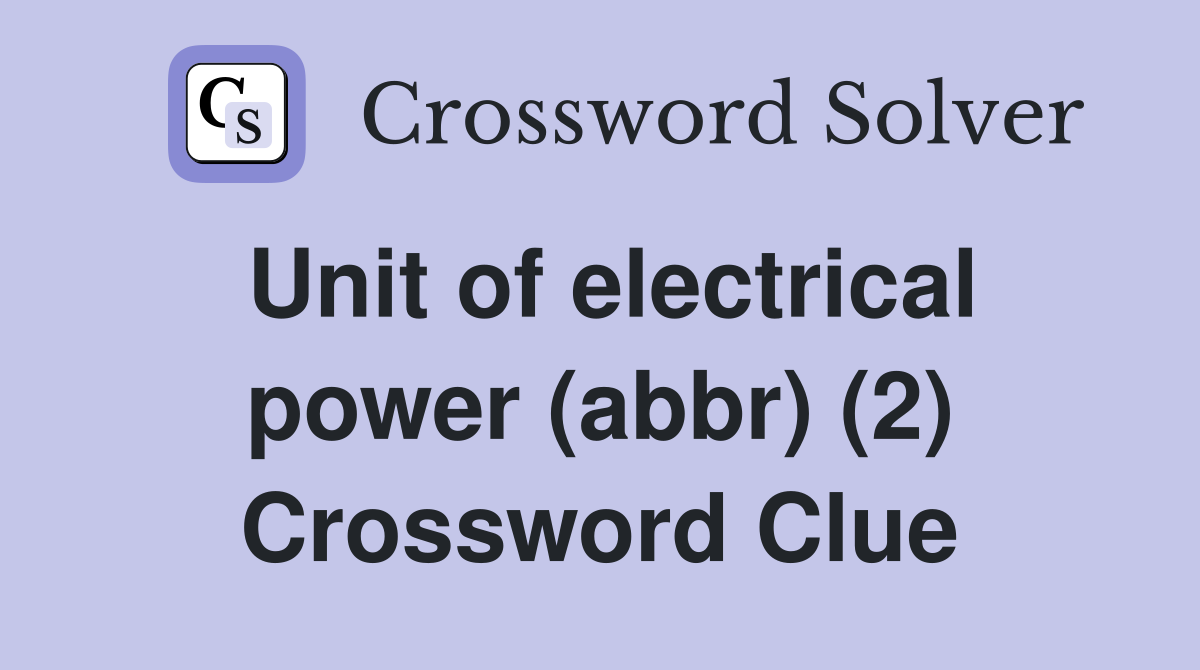 Unit of electrical power (abbr) (2) Crossword Clue