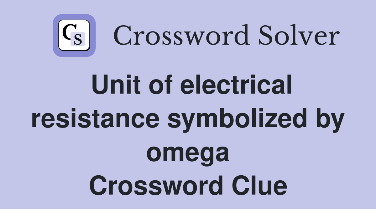 Unit of electrical resistance symbolized by omega Crossword Clue
