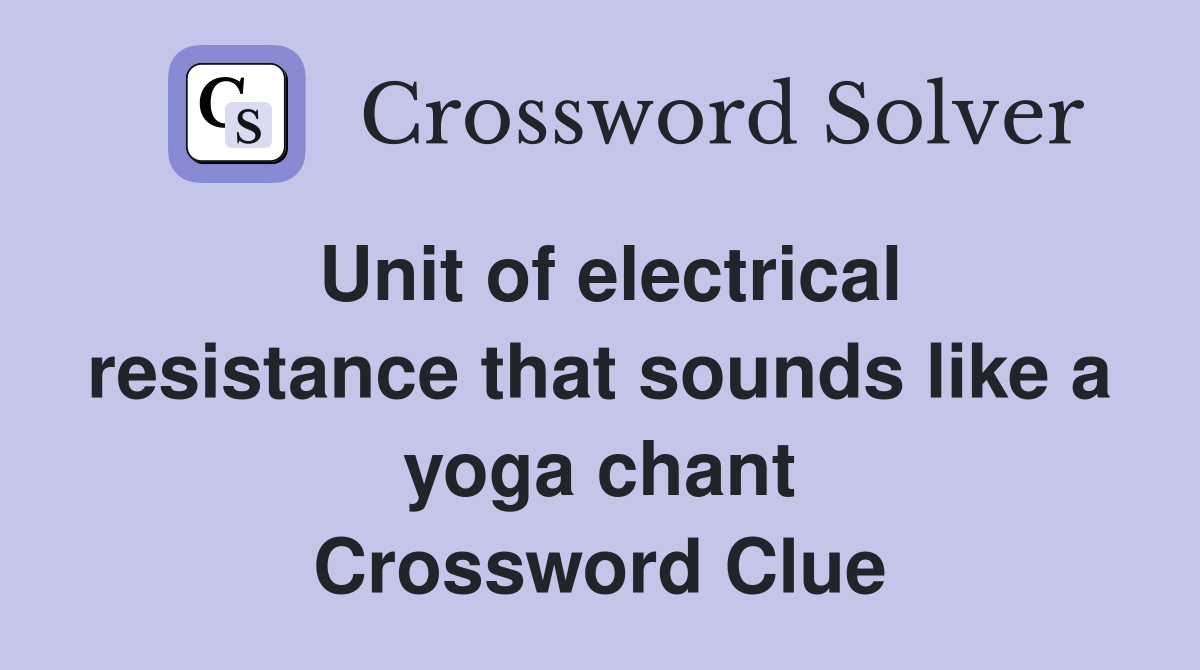 Unit of electrical resistance that sounds like a yoga chant Crossword Clue