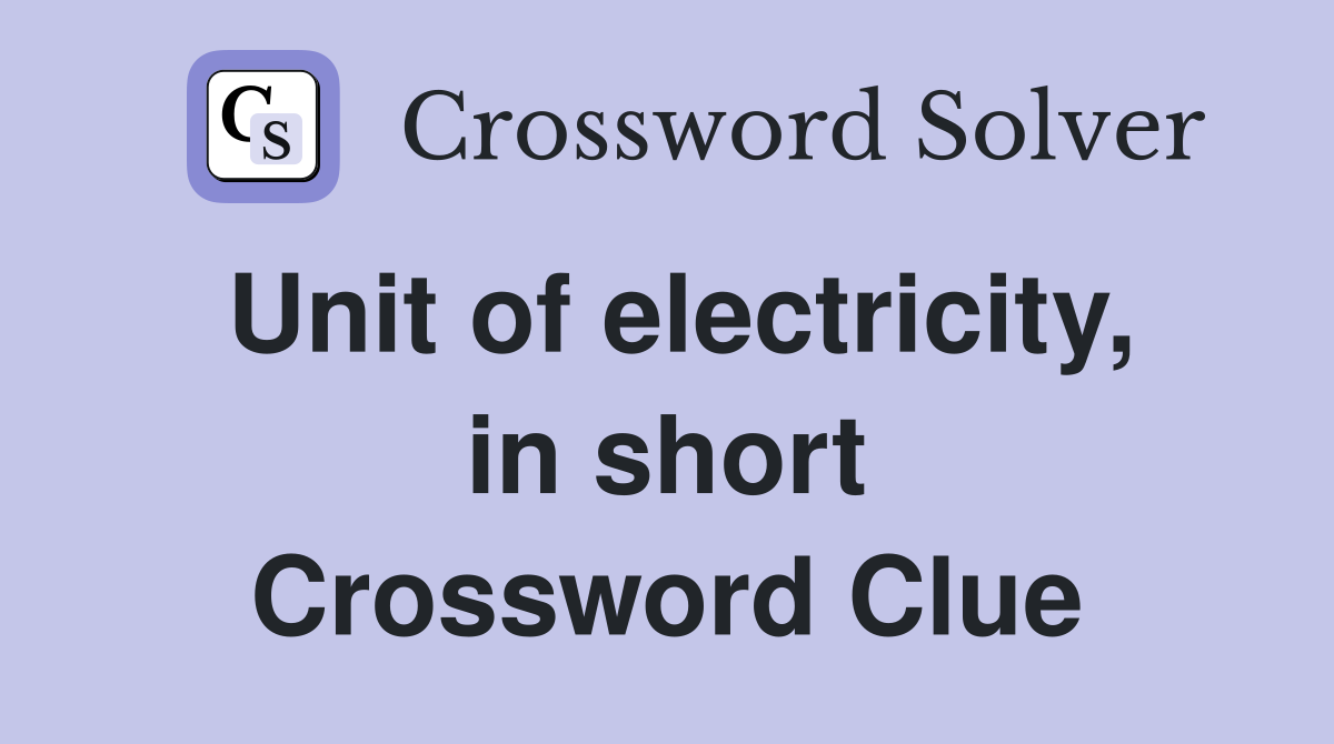 Unit of electricity, in short Crossword Clue