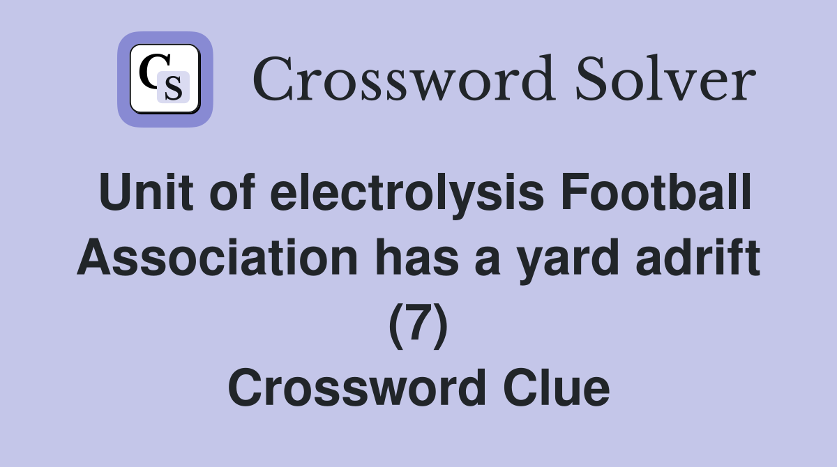 Unit of electrolysis Football Association has a yard adrift (7) Crossword Clue