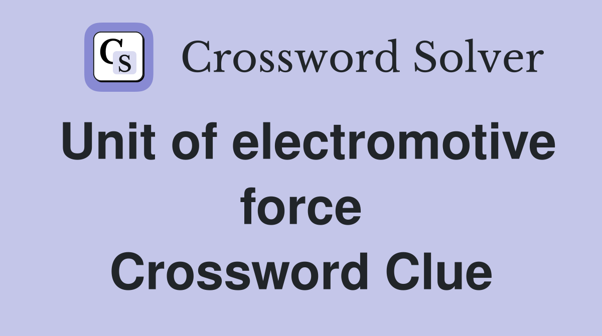 Unit of electromotive force Crossword Clue