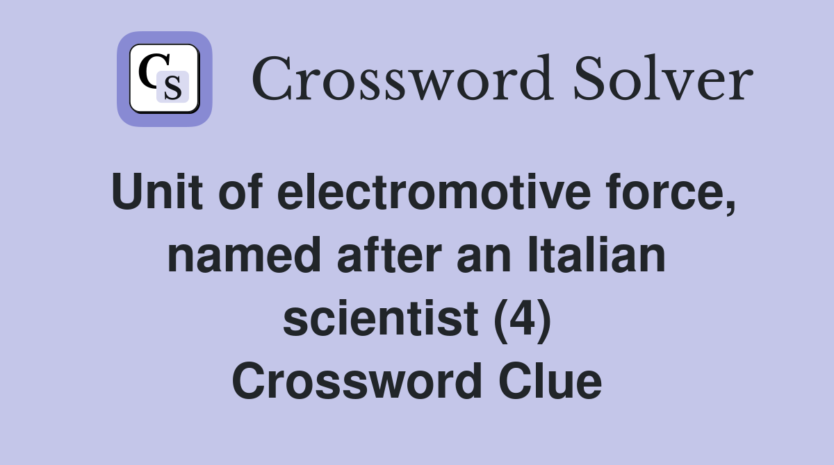 Unit of electromotive force, named after an Italian scientist (4) Crossword Clue