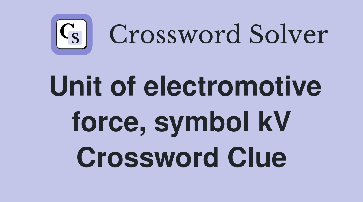 Unit of electromotive force, symbol kV Crossword Clue
