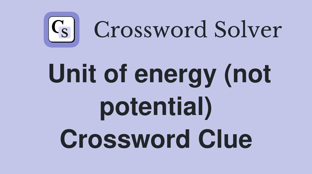Unit of energy (not potential) Crossword Clue