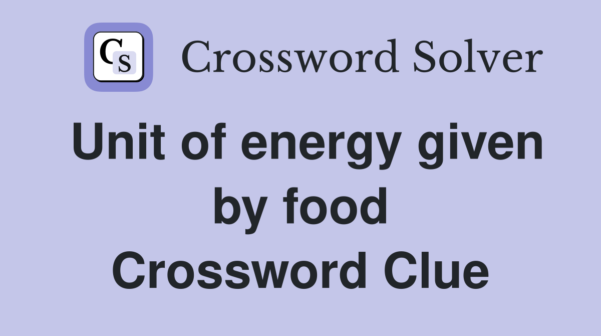Unit of energy given by food Crossword Clue