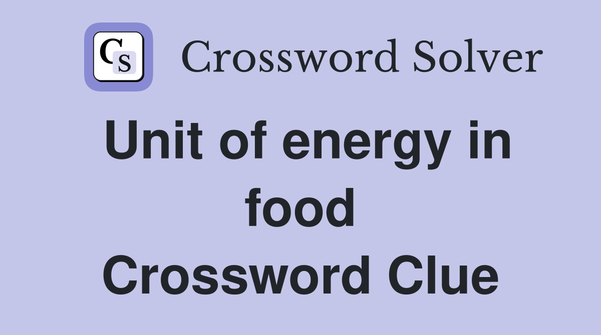 Unit of energy in food Crossword Clue