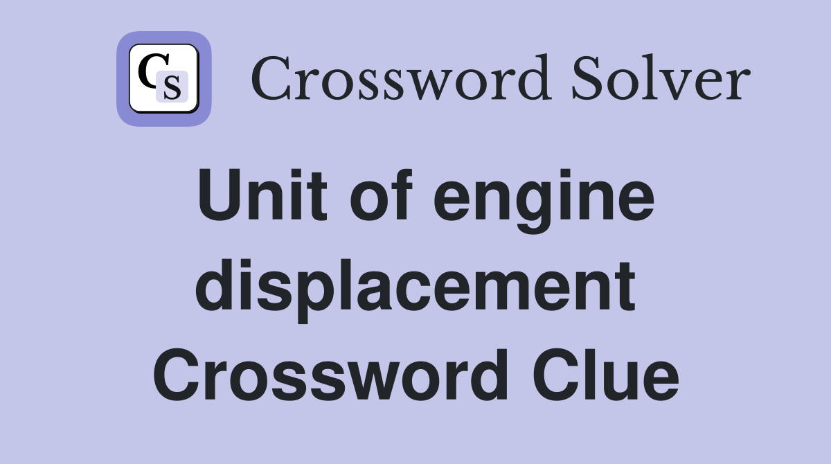 Unit of engine displacement Crossword Clue
