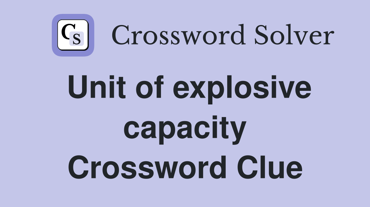 Unit of explosive capacity Crossword Clue