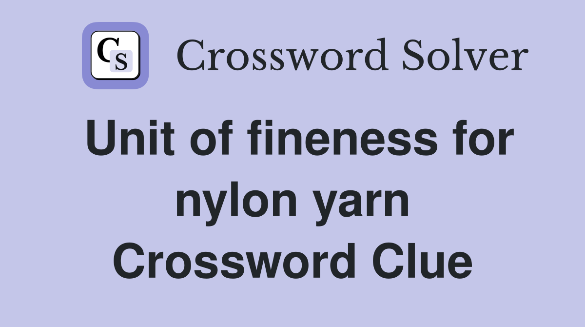 Unit of fineness for nylon yarn Crossword Clue