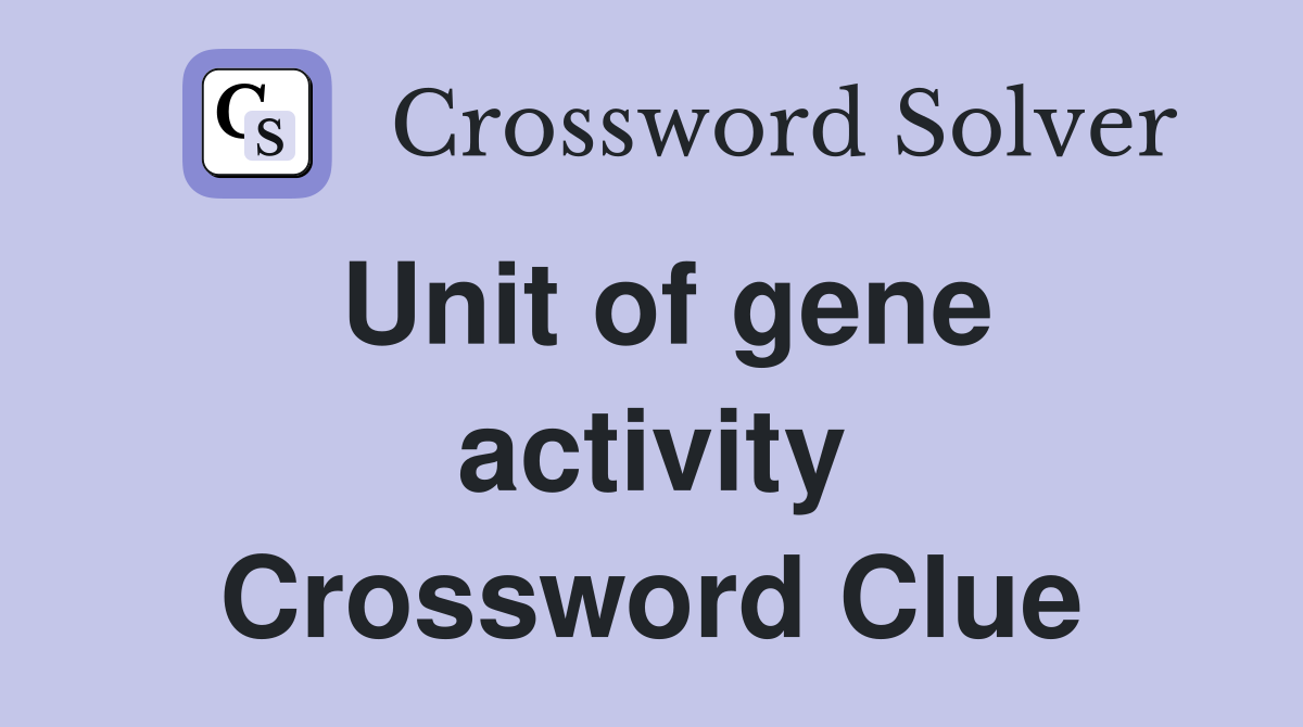 Unit of gene activity Crossword Clue