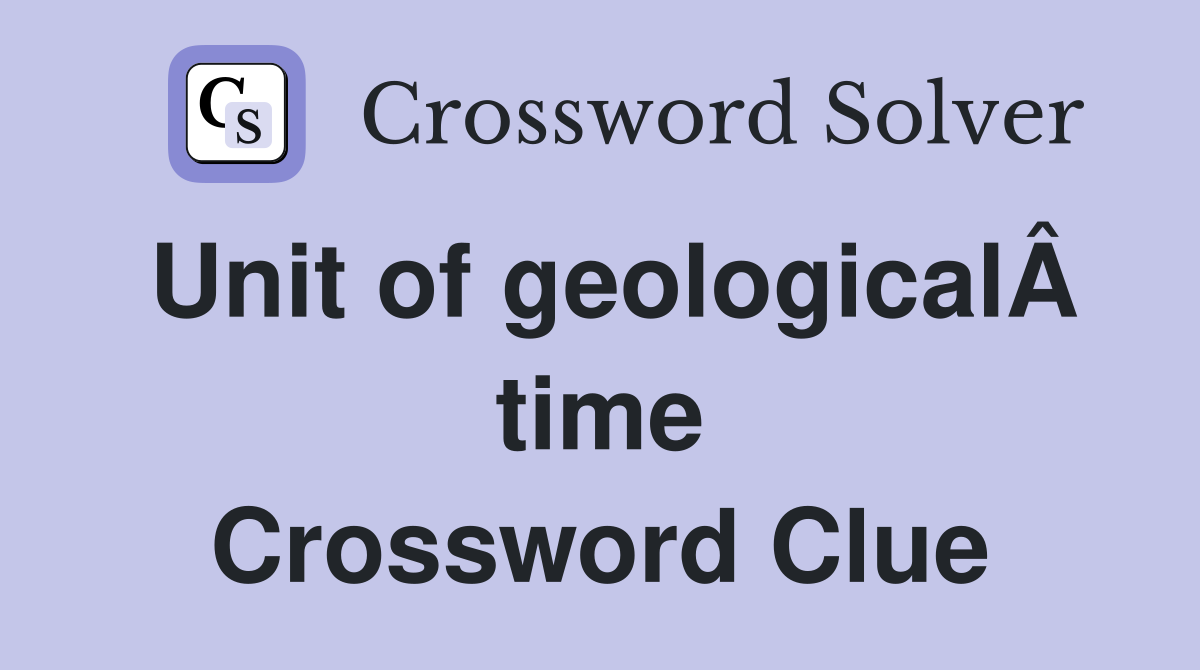 Unit of geologicalÂ time Crossword Clue
