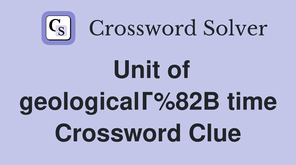 Unit of geologicalГ%82В time Crossword Clue