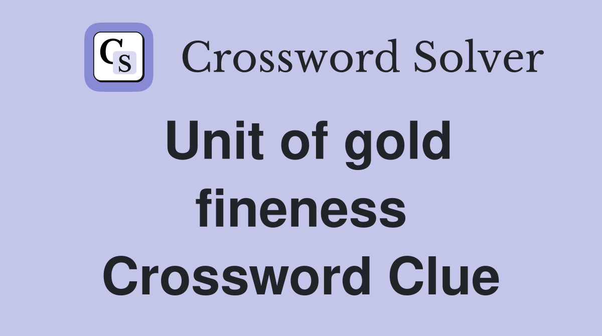 Unit of gold fineness Crossword Clue