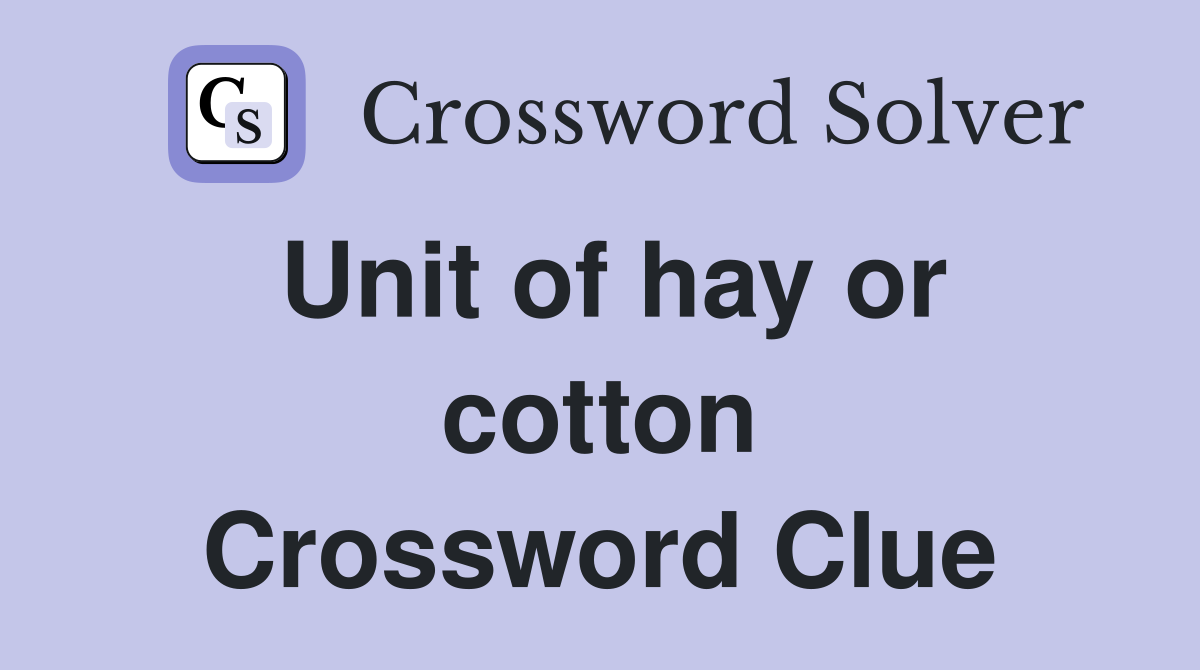 Unit of hay or cotton Crossword Clue