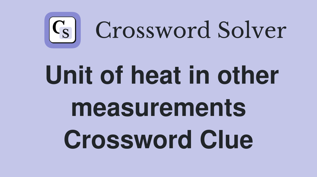 Unit of heat in other measurements Crossword Clue