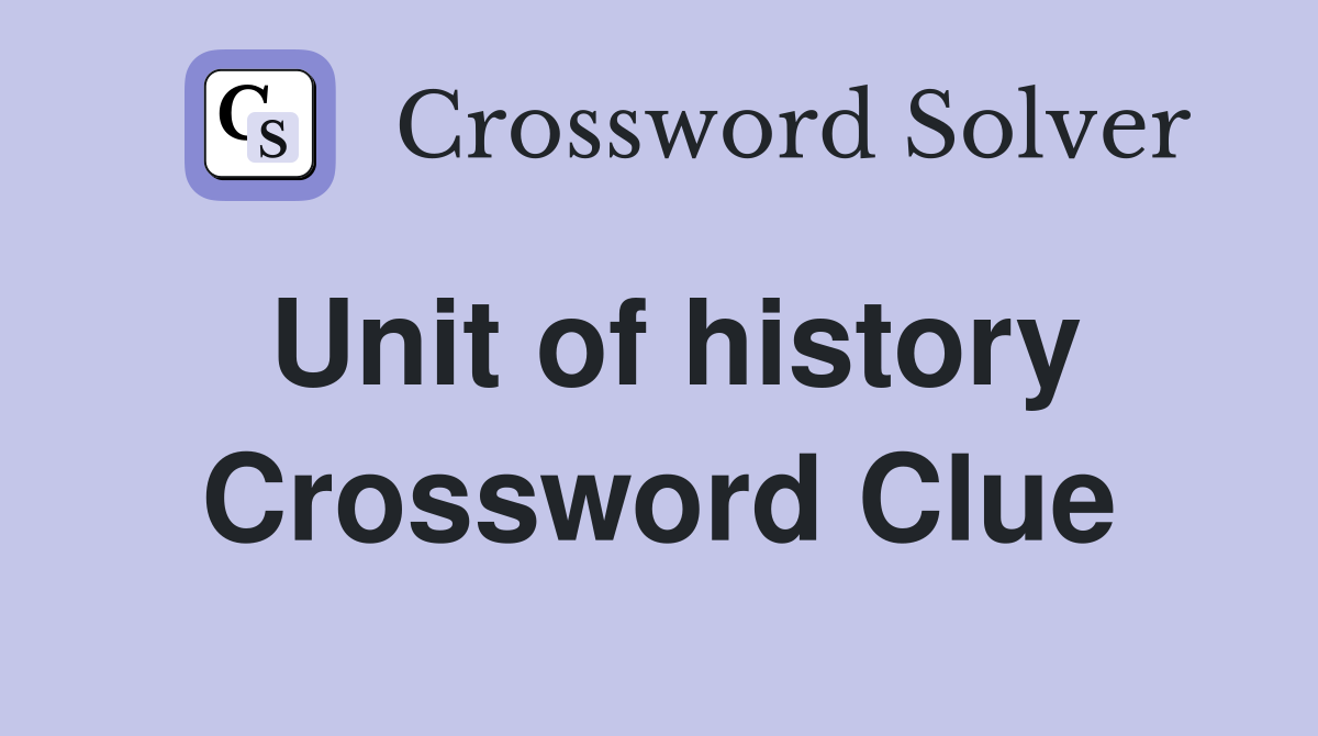 Unit of history Crossword Clue