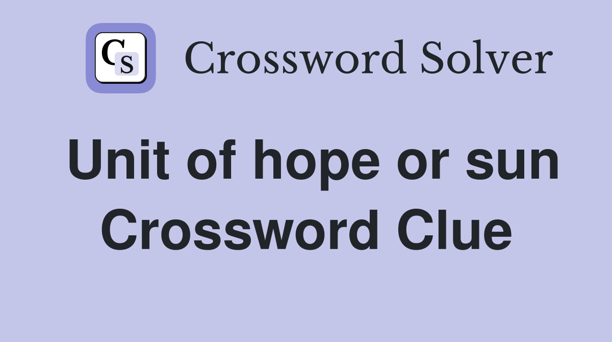 Unit of hope or sun Crossword Clue