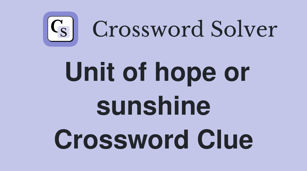 Unit of hope or sunshine Crossword Clue