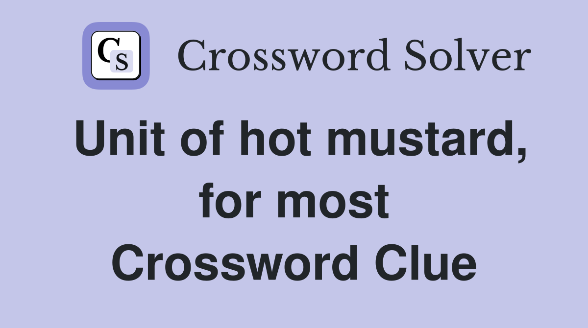 Unit of hot mustard, for most Crossword Clue