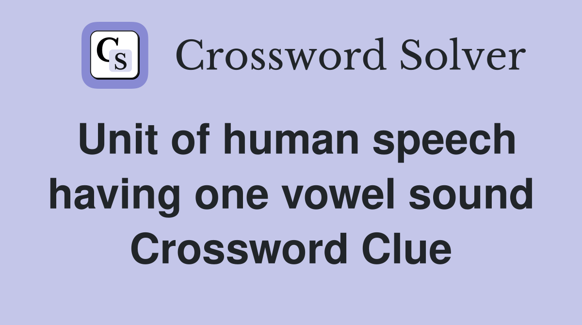 Unit of human speech having one vowel sound Crossword Clue