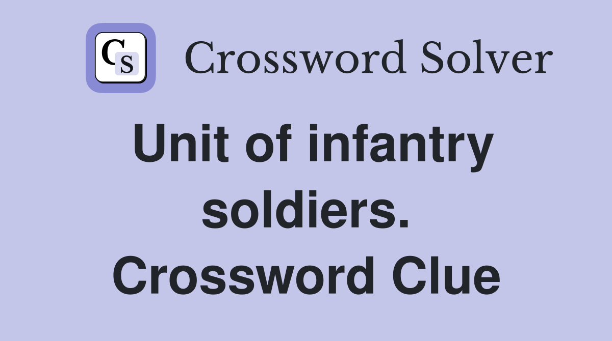 Unit of infantry soldiers. Crossword Clue