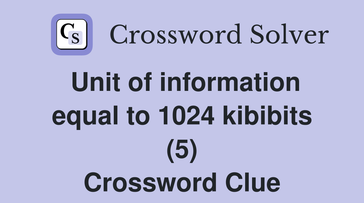 Unit of information equal to 1024 kibibits (5) Crossword Clue